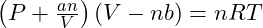 Rendered by QuickLaTeX.com \left(P + \frac{an²}{V²}\right)(V - nb) = nRT