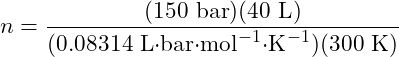 \[ n = \frac{(150\ \text{bar})(40\ \text{L})}{(0.08314\ \text{L·bar·mol}^{-1}\text{·K}^{-1})(300\ \text{K})} \]