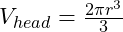 V_{head} = \frac{2\pi r^3}{3}