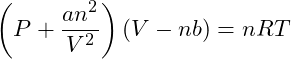 \[\left( P + \frac{a n^2}{V^2} \right) (V - n b) = n R T\]
